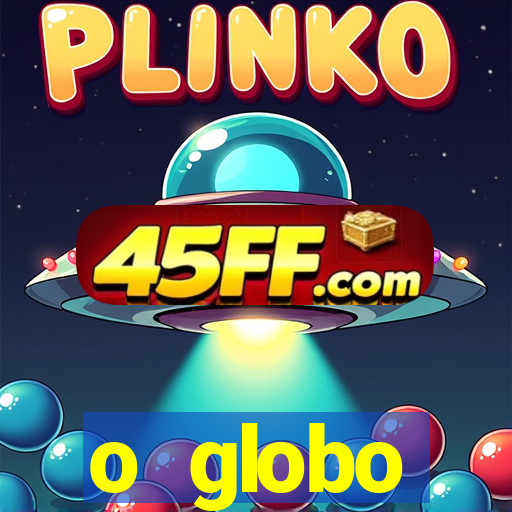 o globo absolutamente tudo sobre